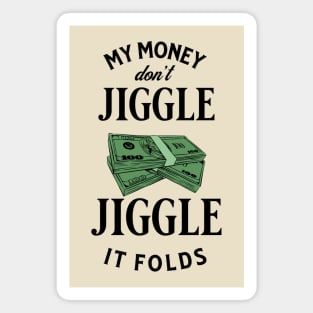 My money don’t jiggle jiggle Magnet